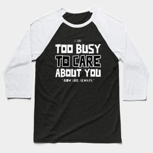 Too Busy To Care Baseball T-Shirt